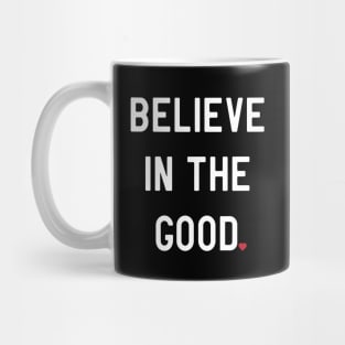 I believe in good Mug